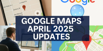 Google Maps April 2025 Updates: New AI Features, Navigation Tools & Map Styles