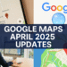 Google Maps April 2025 Updates: New AI Features, Navigation Tools & Map Styles