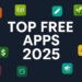 Top Free Apps 2025: Must-Have Applications Everyone Is Downloading