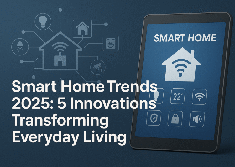 Smart Home Trends 2025: 5 Innovations Transforming Everyday Living 1 Smart Home Trends 2025 Graphic with Tablet Interface and Connected Devices